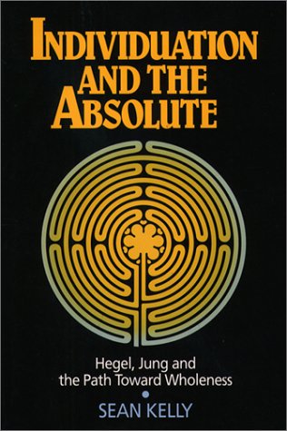 Individuation And The Absolute: Hegel, Jung, And The Path Toward Wholeness (Jung And Spirituality)