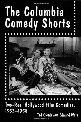The Columbia Comedy Shorts: Tworeel Hollywood Film Comedies, 19331958 (Mcfarland Classics),Used
