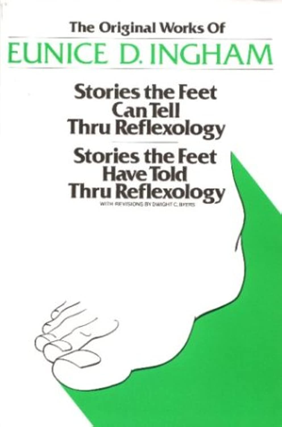 Original Works of Eunice D. Ingham: Stories the Feet Can Tell Thru Reflexology/Stories the Feet Have Told Thru Reflexology,New