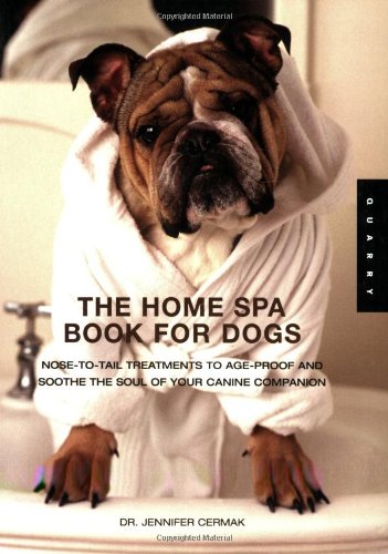 The Home Spa Book For Dogs: Nose To Tail Treatments To Soothe The Soul And Ageproof Your Canine Companion,Used