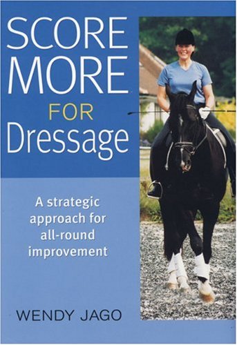 Score More for Dressage: A Strategic Approach for AllAround Improvement,Used