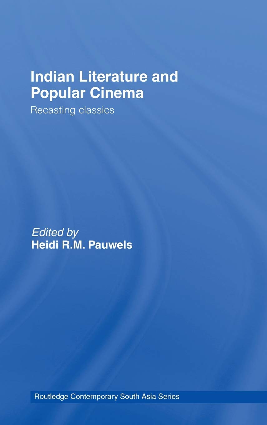 Indian Literature and Popular Cinema: Recasting Classics (Routledge Contemporary South Asia Series),Used