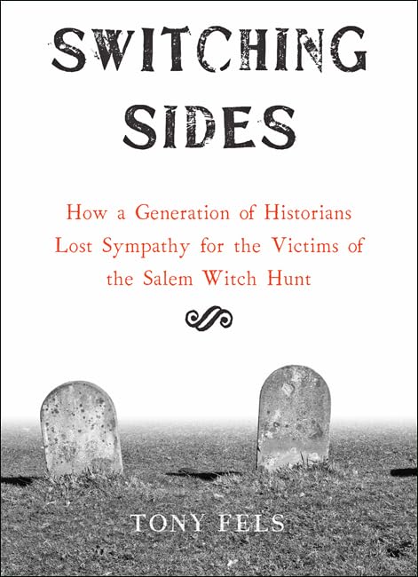 Switching Sides: How a Generation of Historians Lost Sympathy for the Victims of the Salem Witch Hunt,Used