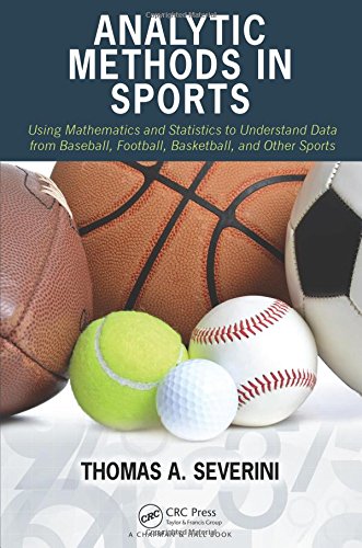 Analytic Methods in Sports: Using Mathematics and Statistics to Understand Data from Baseball, Football, Basketball, and Other S,New