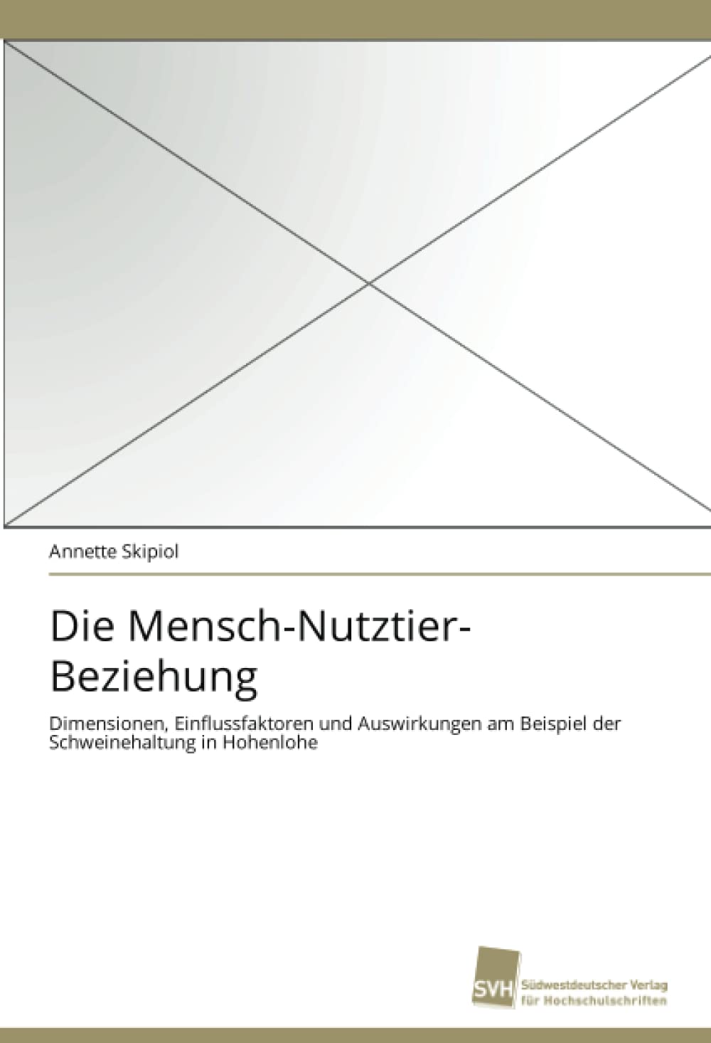 Die MenschNutztierBeziehung: Dimensionen, Einflussfaktoren und Auswirkungen am Beispiel der Schweinehaltung in Hohenlohe (Germ,Used