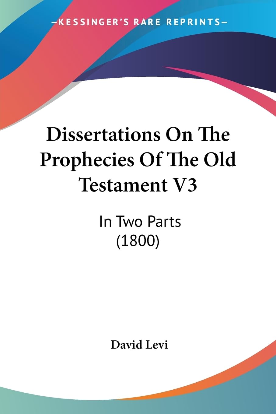 Dissertations On The Prophecies Of The Old Testament V3: In Two Parts (1800),New