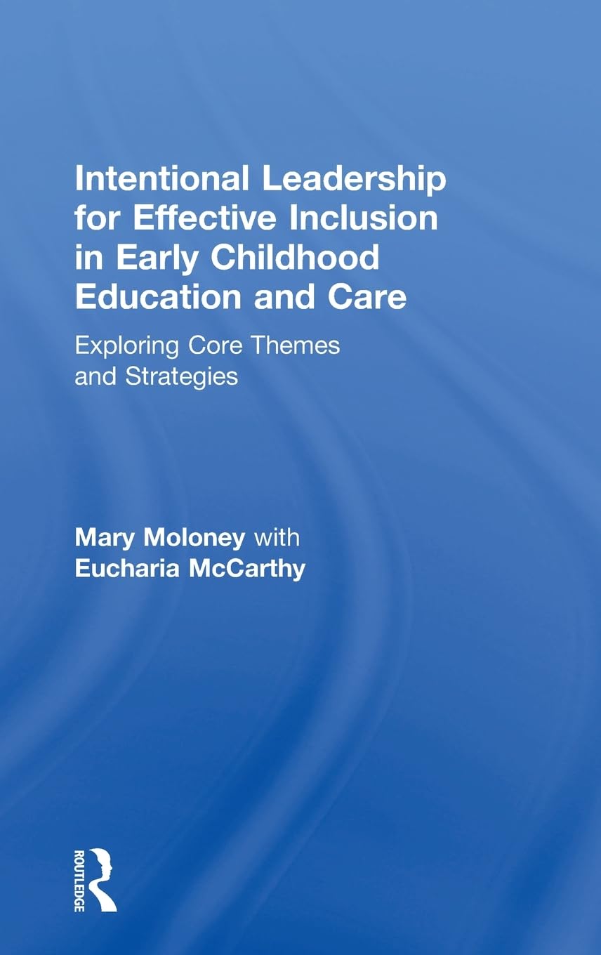 Intentional Leadership for Effective Inclusion in Early Childhood Education and Care: Exploring Core Themes and Strategies,Used