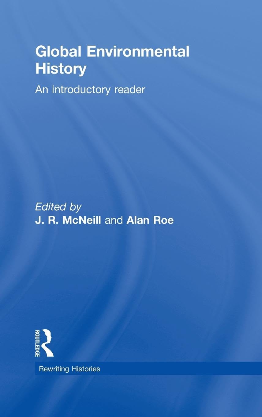 Global Environmental History: An Introductory Reader (Rewriting Histories),New