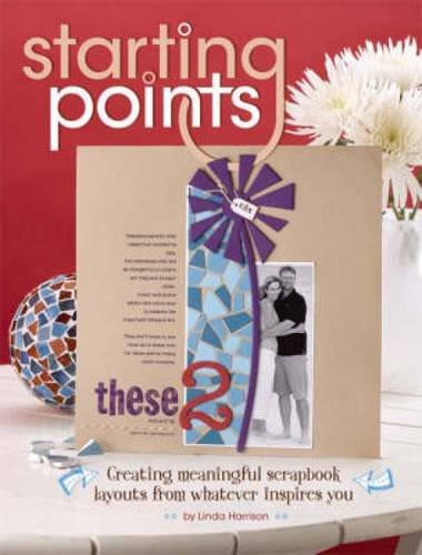Starting Points: Creating Meaningful Scrapbook Layouts from Whatever Inspires You,Used