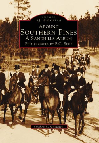 Around Southern Pines: A Sandhills Album, Photographs by E.C. Eddy (Images of America),Used