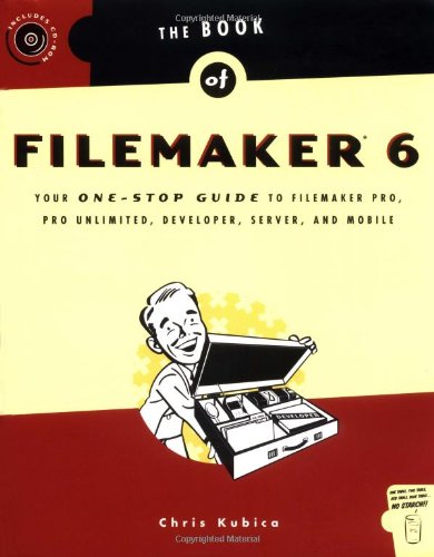 The Book of FileMaker 6: Your OneStop Guide to FileMaker Pro, Pro Unlimited, Developer, Server, and Mobile,Used