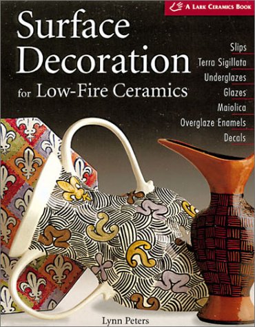 Surface Decoration for LowFire Ceramics: Underglazes & Glazes * Maiolica * Slip Trailing * Grafitto * TerraSigillata * Photo D,Used
