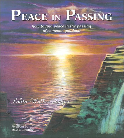 Peace In Passing : How to find peace in the passing of someone you love,Used