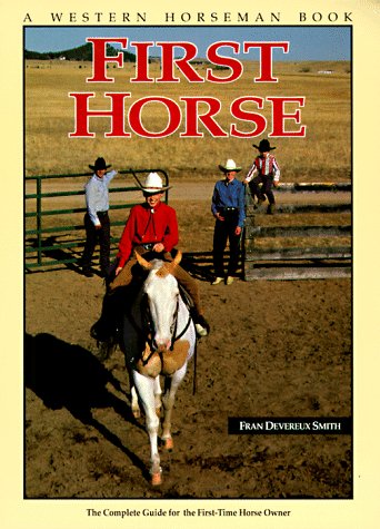 First Horse: The Complete Guide for the FirstTime Horse Owner (A Western Horseman Book),Used