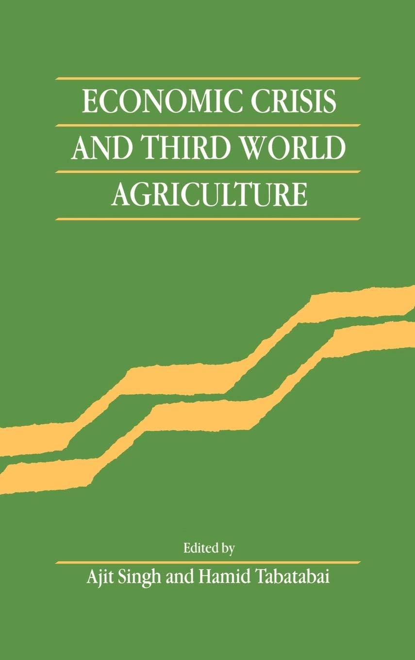 Economic Crisis and Third World Agriculture: The Changing Role of Agriculture in Economic Development,New