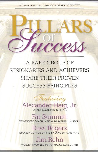 Pillars Of Success: A Rare Group Of Visionaries And Achievers Share Their Proven Success Principles,Used