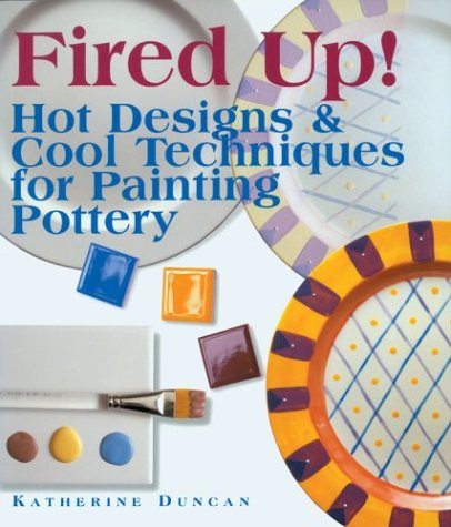 Fired Up!: Hot Designs & Cool Techniques for Painting Pottery,Used