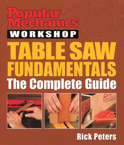 Popular Mechanics Workshop: Table Saw Fundamentals: The Complete Guide,New