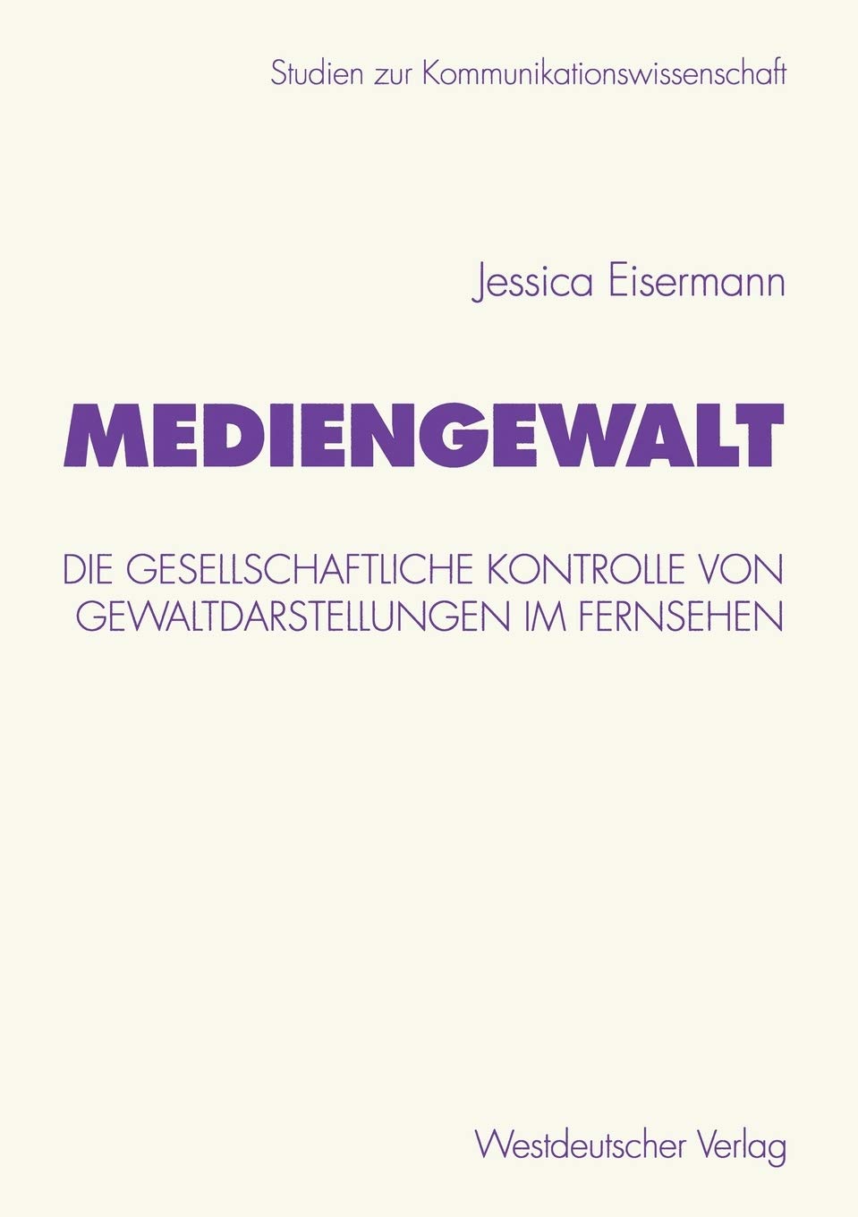 Mediengewalt: Die gesellschaftliche Kontrolle von Gewaltdarstellungen im Fernsehen (Studien zur Kommunikationswissenschaft, 44) ,Used