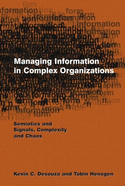 Managing Information in Complex Organizations: Semiotics and Signals, Complexity and Chaos,Used