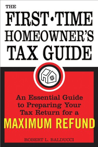 The FirstTime Homeowner's Tax Guide: An Essential Guide to Preparing Your Tax Return for a Maximum Refund,Used