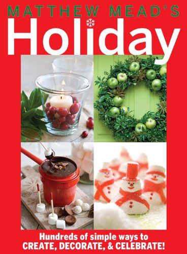 Matthew Mead'S Holiday: Hundreds Of Simple Ways To Create, Decorate, & Celebrate!,New