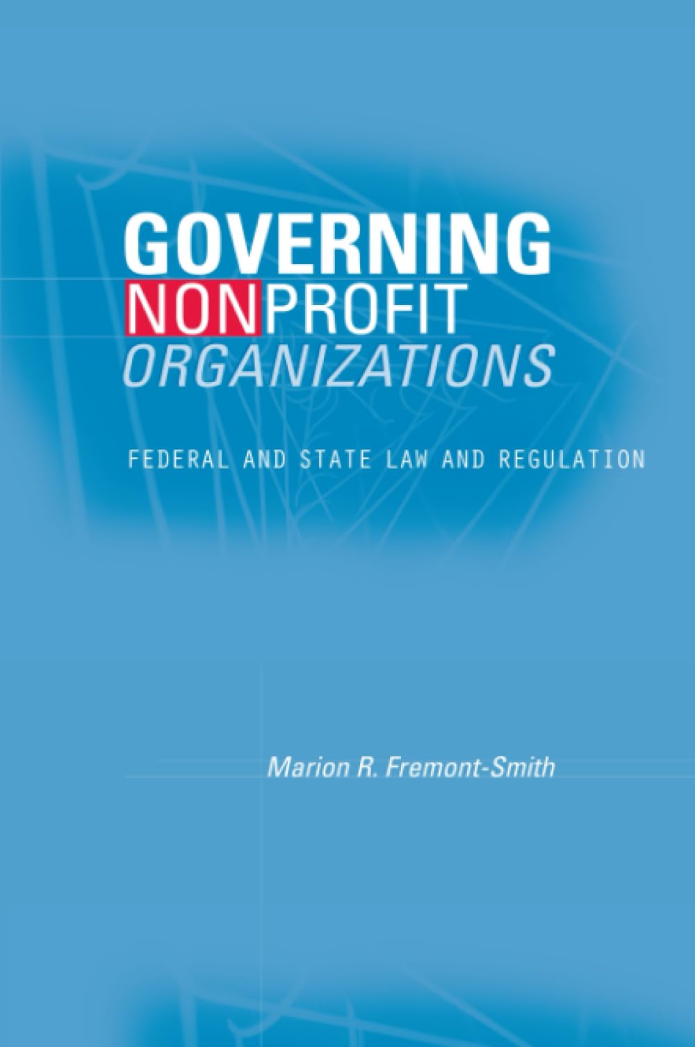 Governing Nonprofit Organizations: Federal and State Law and Regulation,Used