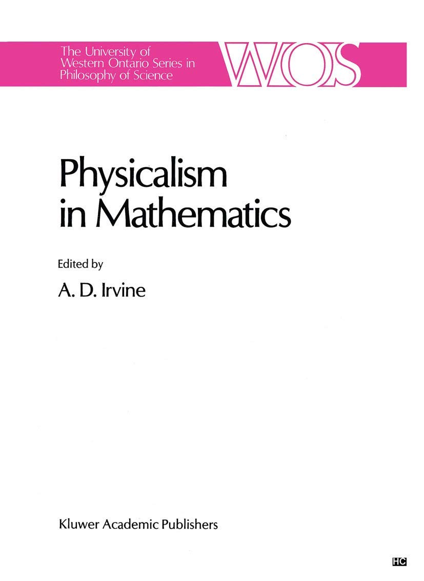 Physicalism in Mathematics (The Western Ontario Series in Philosophy of Science, 45),New