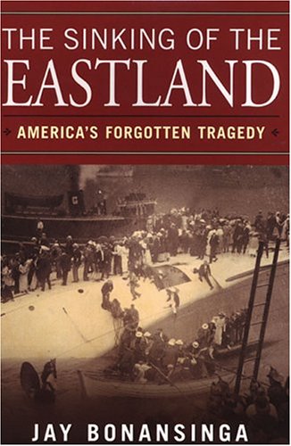 The Sinking Of The Eastland: America'S Forgotten Tragedy