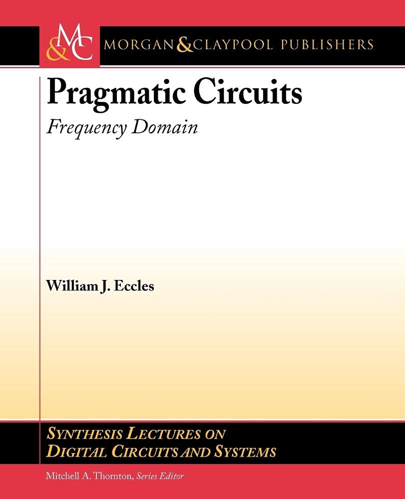 Pragmatic Circuits: Frequency Domain (Synthesis Lectures on Digital Circuits and Systems),Used