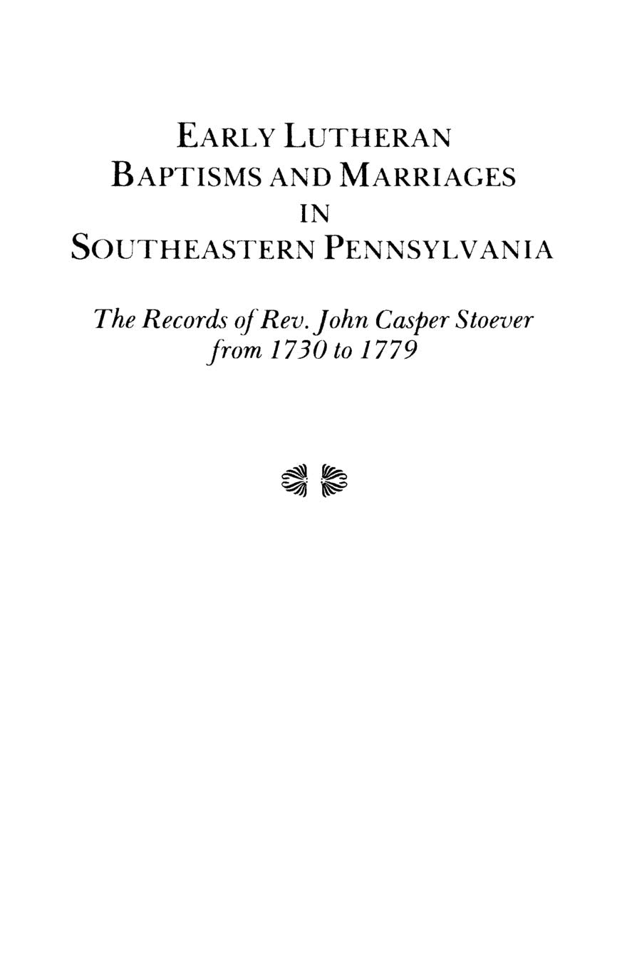 Early Lutheran Baptisms And Marriages In Southeastern Pennsylvania,New