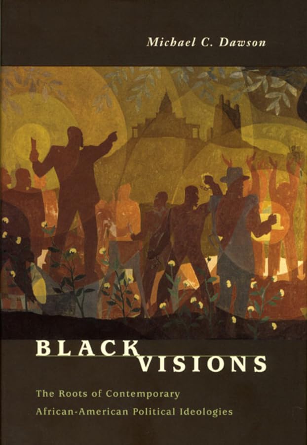 Black Visions: The Roots of Contemporary AfricanAmerican Political Ideologies,Used