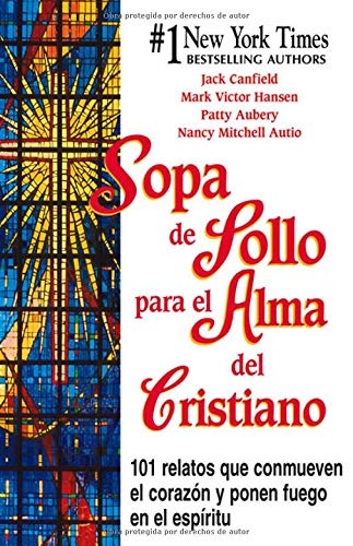 Sopa De Pollo Para El Alma Del Cristiano / Chicken Soup for the Christian Soul: Relatos Que Conmueven El Corazon Y Ponen Fuego E,Used