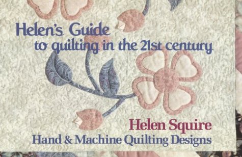 Helen's Guide to Quilting in the 21st Century: Hand & Machine Quilting Designs (Dear Helen Series),Used