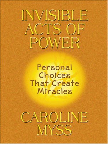 Invisible Acts of Power: Personal Choices That Create Miracles,Used