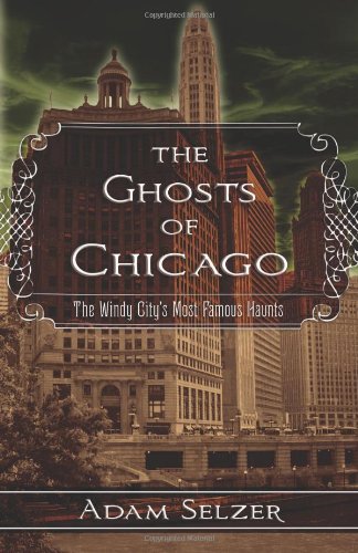 The Ghosts Of Chicago: The Windy City'S Most Famous Haunts,Used