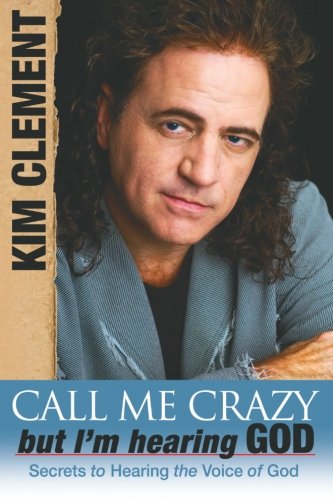 Call Me Crazy, But Im Hearing God: Secrets To Hearing The Voice Of God,New