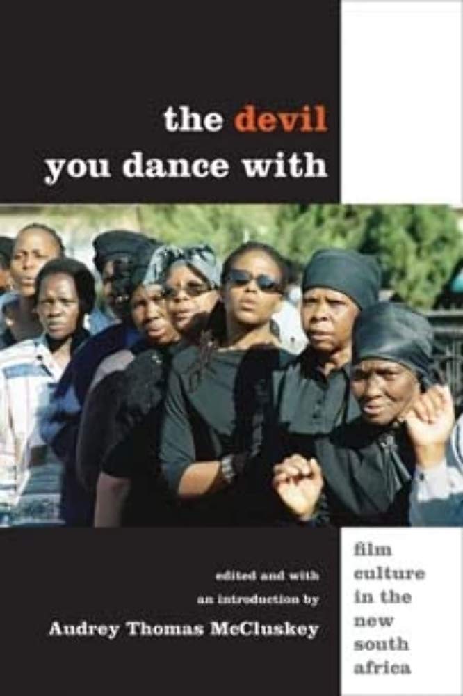 The Devil You Dance With: Film Culture In The New South Africa,New