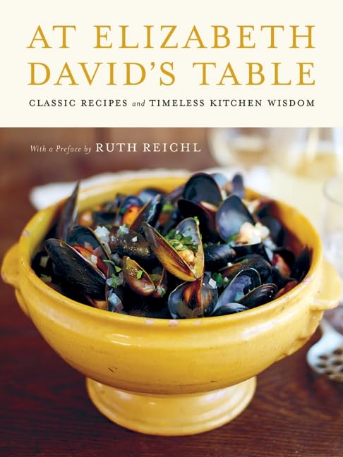 At Elizabeth David'S Table: Classic Recipes And Timeless Kitchen Wisdom,New