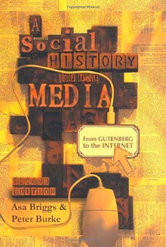 A Social History Of The Media: From Gutenberg To The Internet