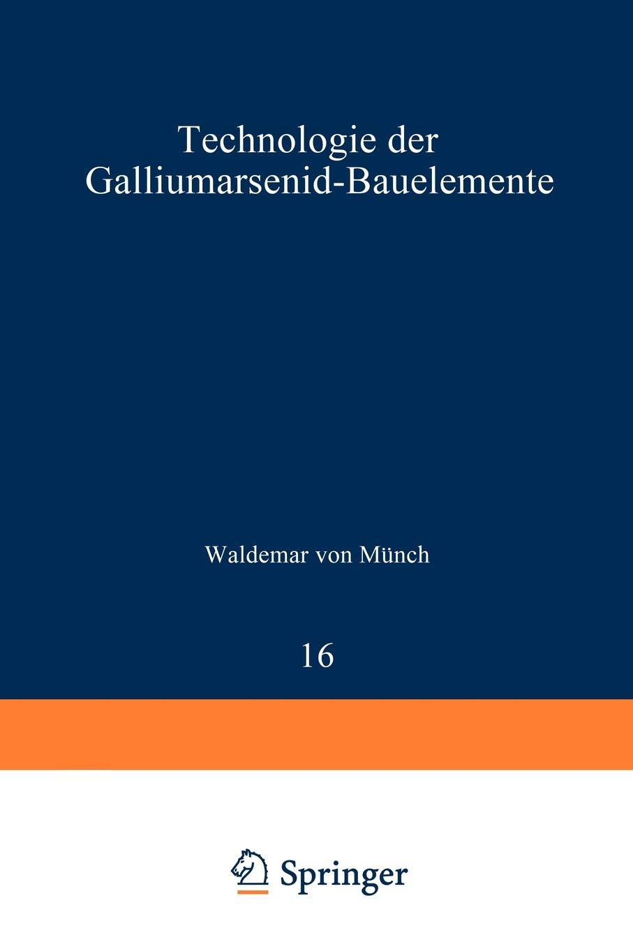 Technologie Der Galliumarsenidbauelemente (Technische Physik In Einzeldarstellungen, 16) (German Edition),Used