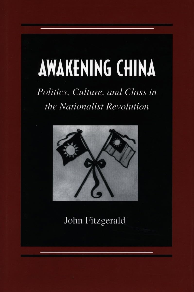 Awakening China: Politics, Culture, And Class In The Nationalist Revolution,New