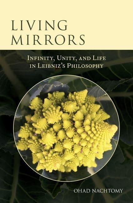 Living Mirrors: Infinity, Unity, and Life in Leibniz's Philosophy,Used