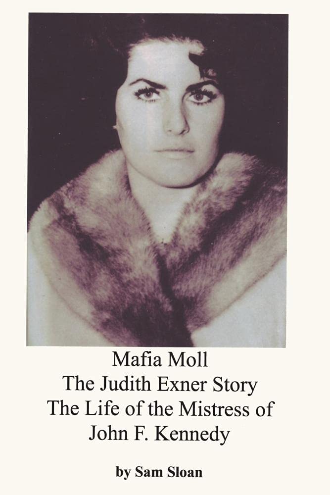 Mafia Moll: The Judith Exner Story, The Life of the Mistress of John F. Kennedy,New