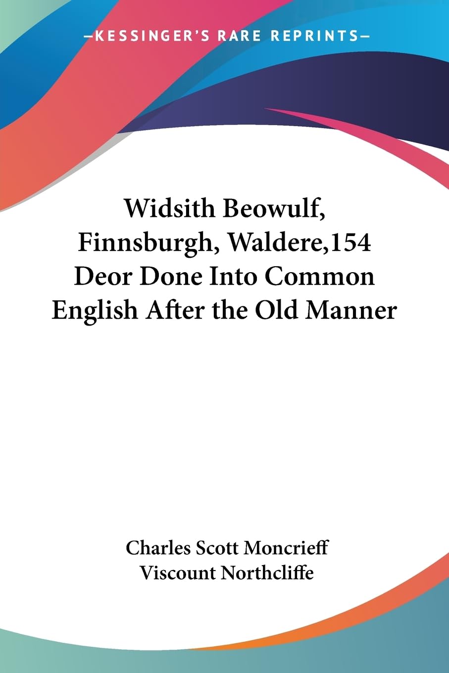 Widsith Beowulf, Finnsburgh, Waldere,154 Deor Done Into Common English After the Old Manner,Used