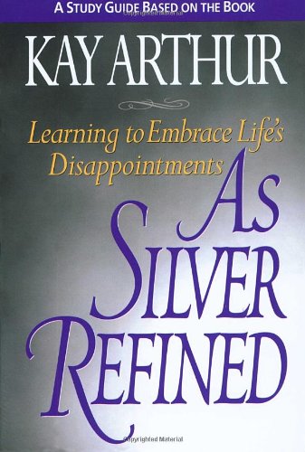 As Silver Refined: Learning to Embrace Life's Disappointments (Study Guide),Used