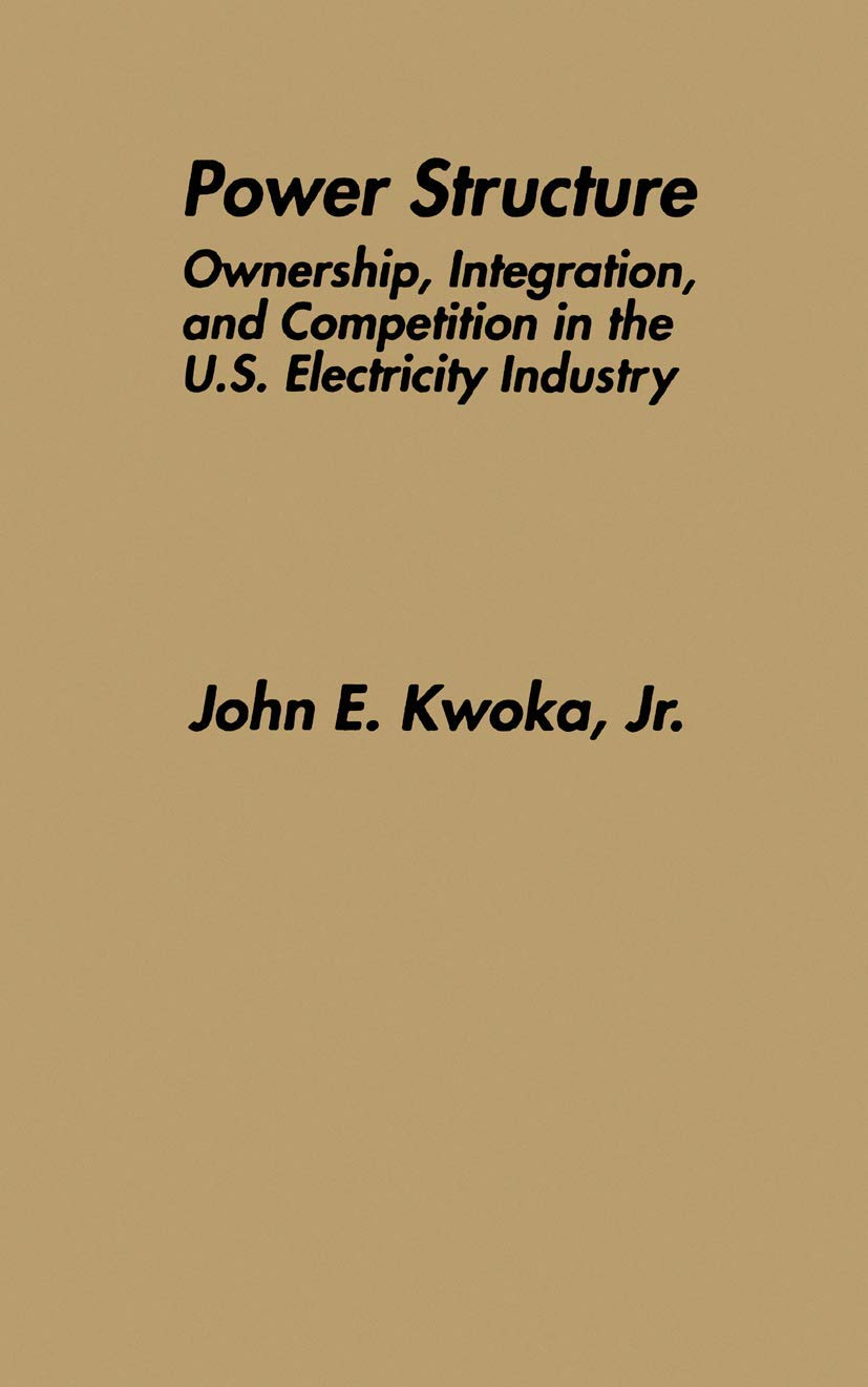 Power Structure: Ownership, Integration, and Competition in the U.S. Electricity Industry,Used
