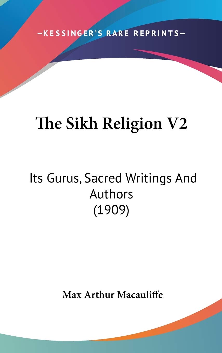 The Sikh Religion V2: Its Gurus, Sacred Writings And Authors (1909),New