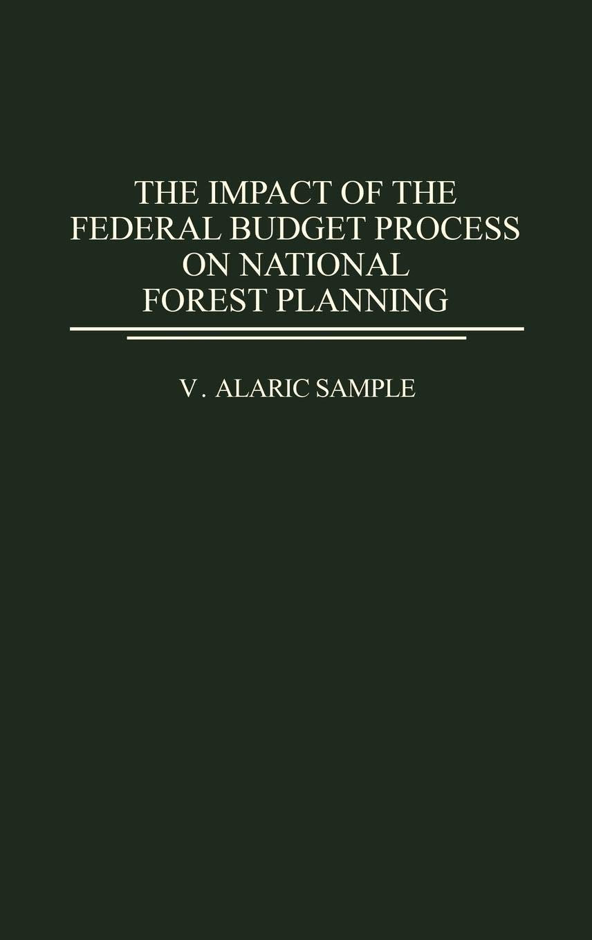 The Impact Of The Federal Budget Process On National Forest Planning: (Contributions In Economics And Economic History)