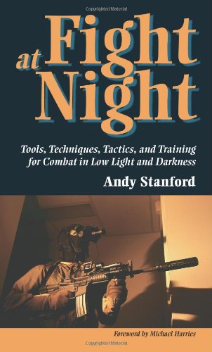 Fight at Night: Tools, Techniques, Tactics, and Training for Combat in Low Light and Darkness,Used